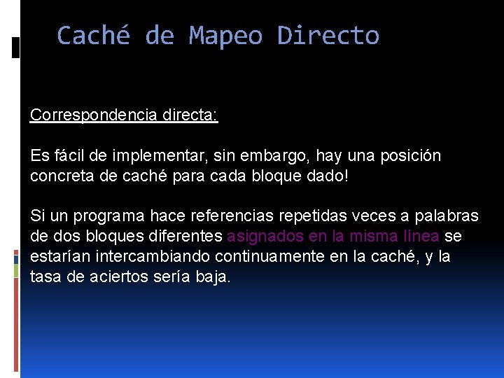 Caché de Mapeo Directo Correspondencia directa: Es fácil de implementar, sin embargo, hay una