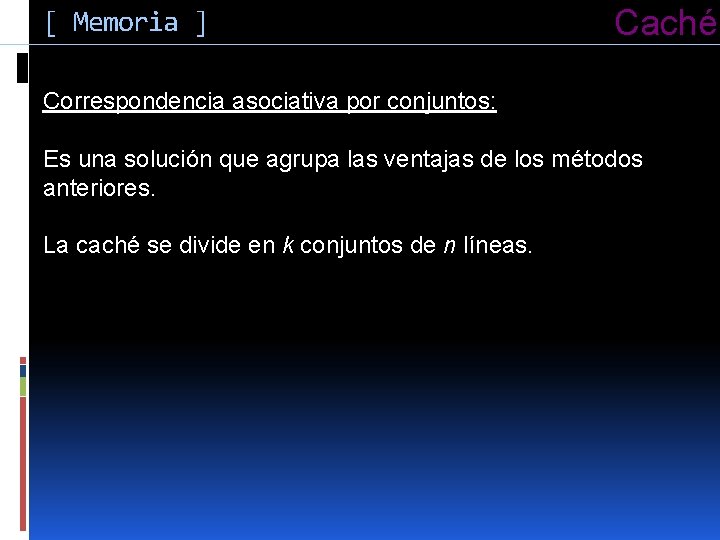 [ Memoria ] Caché Correspondencia asociativa por conjuntos: Es una solución que agrupa las