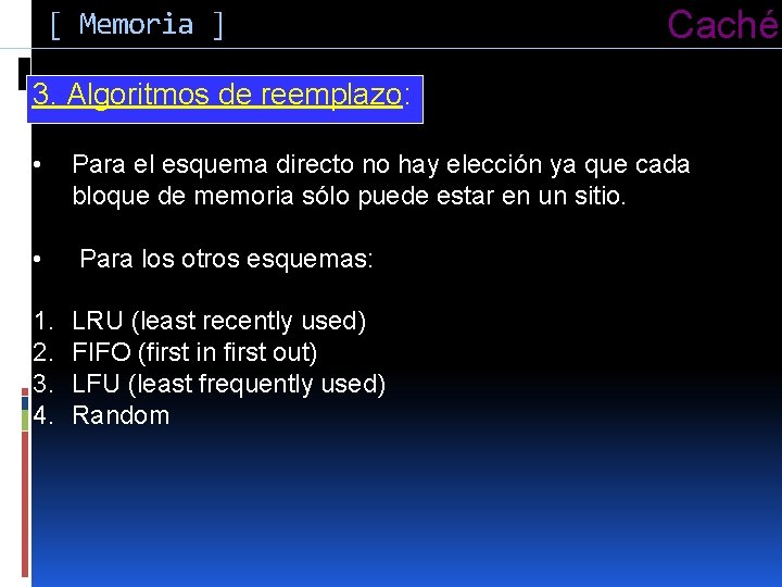 [ Memoria ] Caché 3. Algoritmos de reemplazo: • Para el esquema directo no