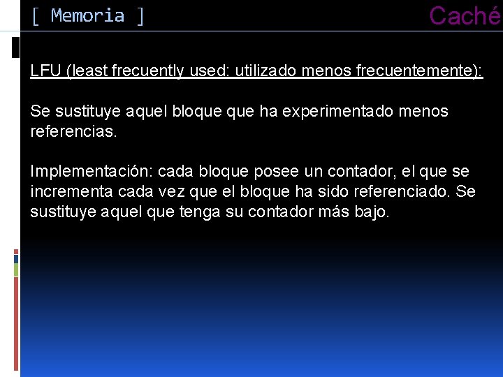 [ Memoria ] Caché LFU (least frecuently used: utilizado menos frecuentemente): Se sustituye aquel