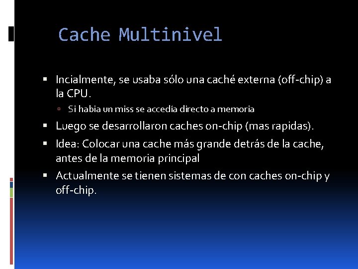 Cache Multinivel Incialmente, se usaba sólo una caché externa (off-chip) a la CPU. Si