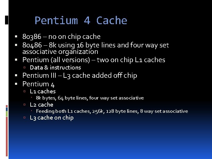 Pentium 4 Cache 80386 – no on chip cache 80486 – 8 k using