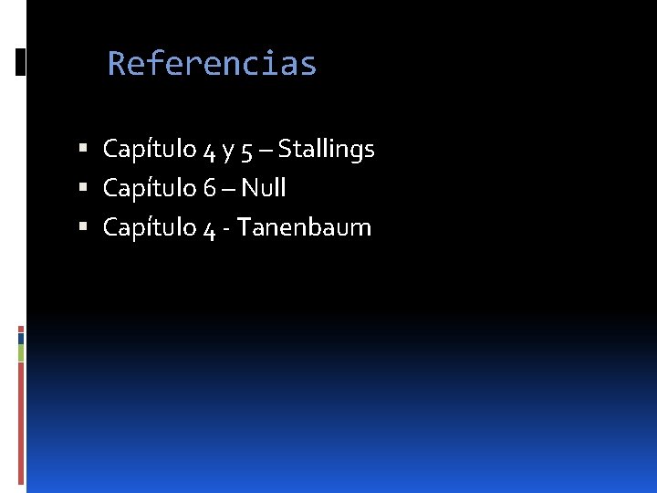 Referencias Capítulo 4 y 5 – Stallings Capítulo 6 – Null Capítulo 4 -