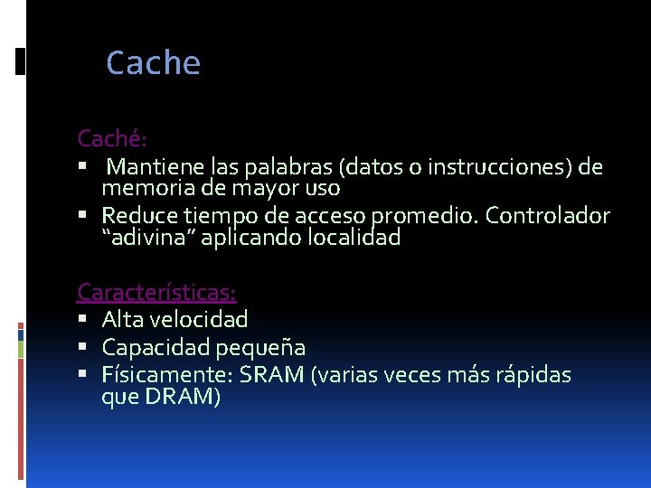 Cache Caché: Mantiene las palabras (datos o instrucciones) de memoria de mayor uso Reduce