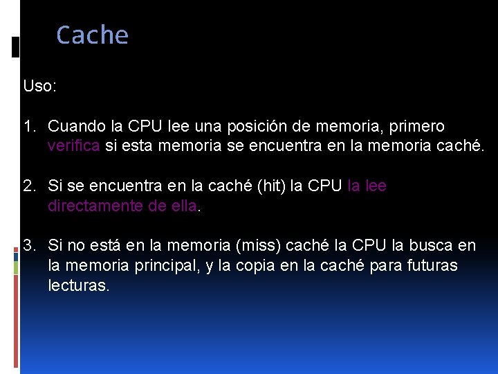 Cache Uso: 1. Cuando la CPU lee una posición de memoria, primero verifica si