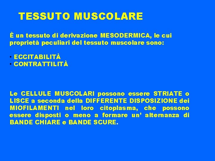 TESSUTO MUSCOLARE È un tessuto di derivazione MESODERMICA, le cui proprietà peculiari del tessuto