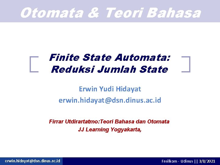 Otomata & Teori Bahasa Finite State Automata: Reduksi Jumlah State Erwin Yudi Hidayat erwin.