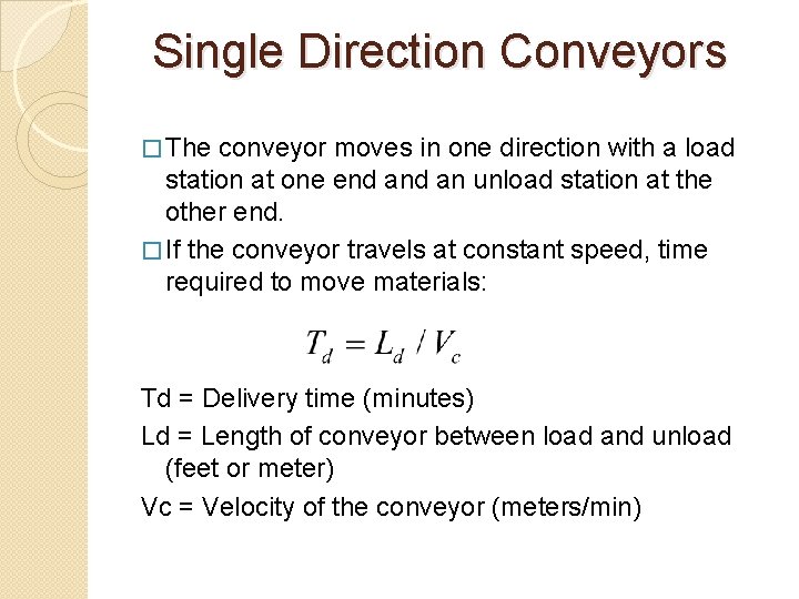 Single Direction Conveyors � The conveyor moves in one direction with a load station
