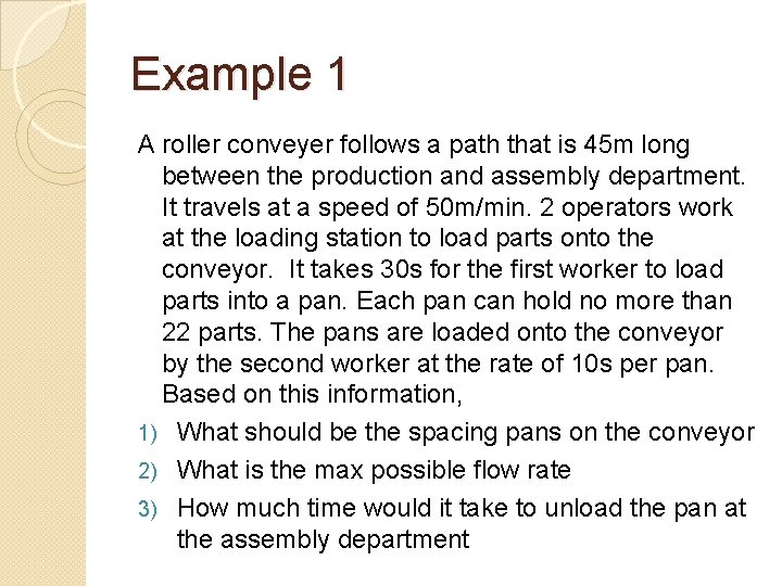 Example 1 A roller conveyer follows a path that is 45 m long between