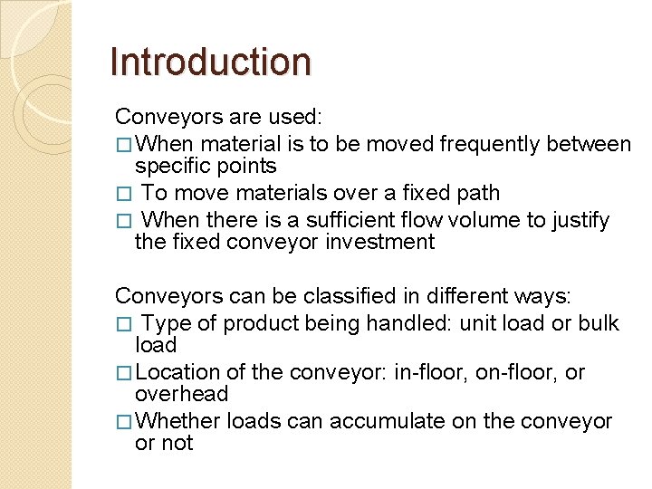 Introduction Conveyors are used: � When material is to be moved frequently between specific