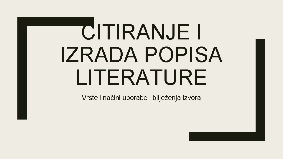 CITIRANJE I IZRADA POPISA LITERATURE Vrste i načini uporabe i bilježenja izvora 