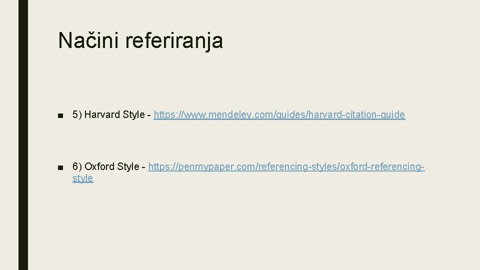 Načini referiranja ■ 5) Harvard Style - https: //www. mendeley. com/guides/harvard-citation-guide ■ 6) Oxford