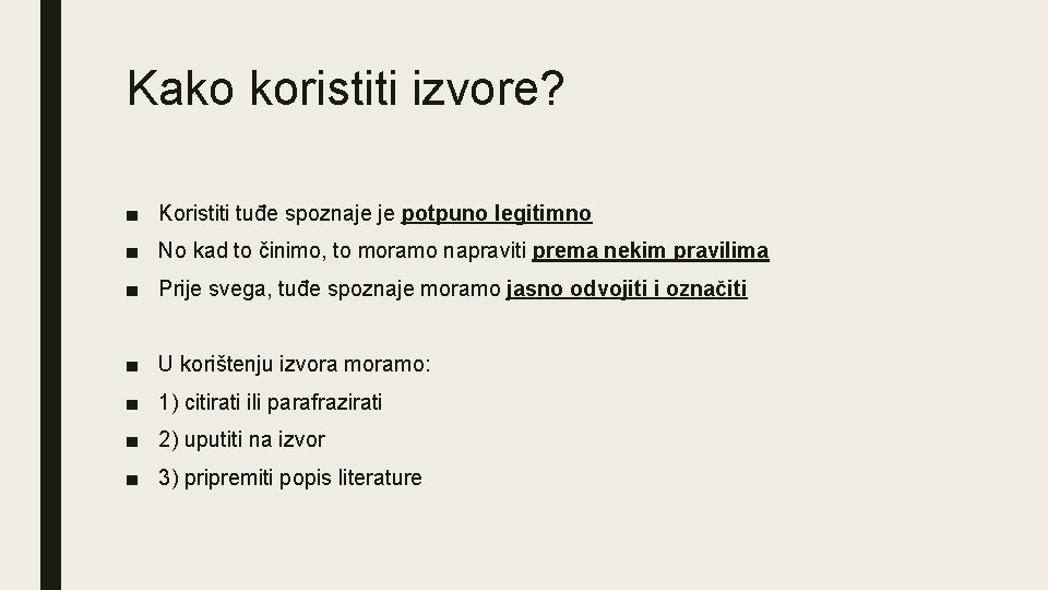 Kako koristiti izvore? ■ Koristiti tuđe spoznaje je potpuno legitimno ■ No kad to