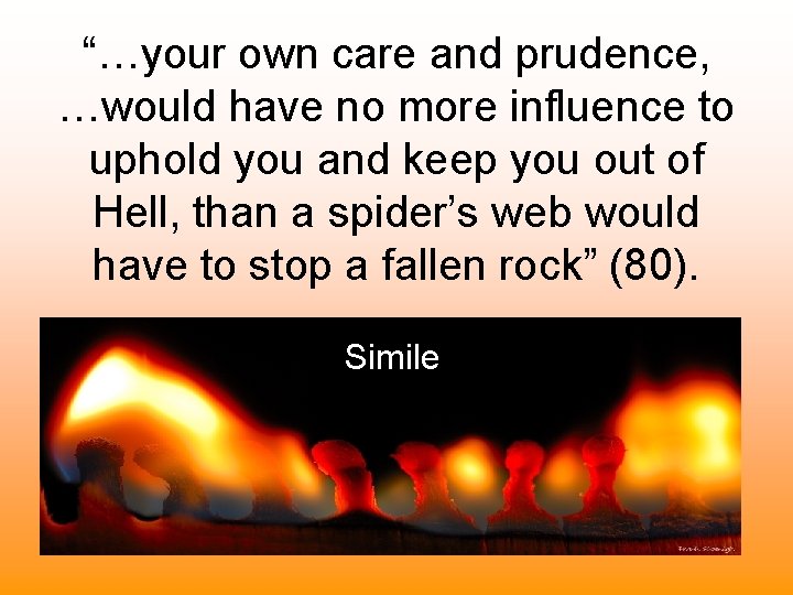 “…your own care and prudence, …would have no more influence to uphold you and