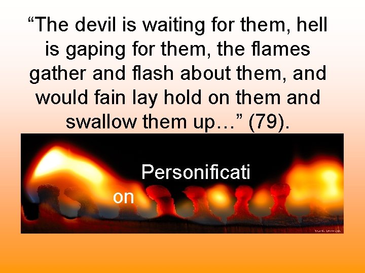 “The devil is waiting for them, hell is gaping for them, the flames gather