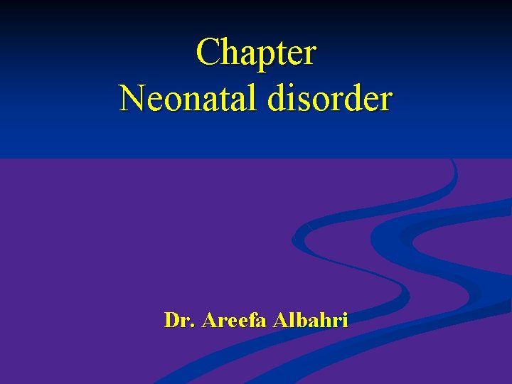 Chapter Neonatal disorder Dr. Areefa Albahri 