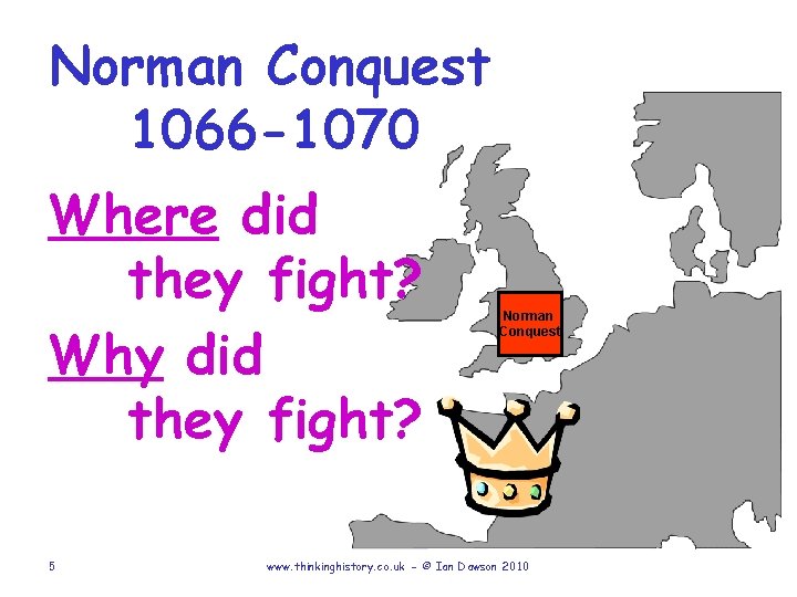 Norman Conquest 1066 -1070 Where did they fight? Why did they fight? 5 Norman