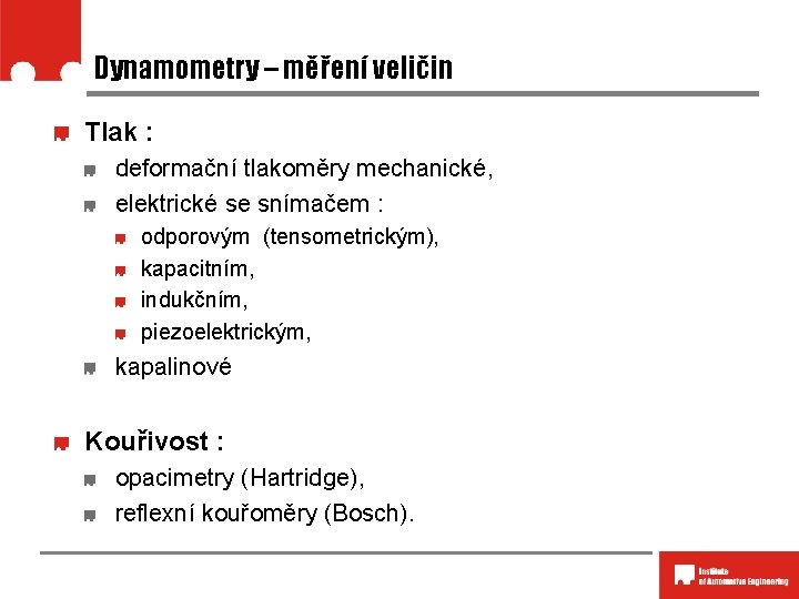 Dynamometry – měření veličin Tlak : deformační tlakoměry mechanické, elektrické se snímačem : odporovým