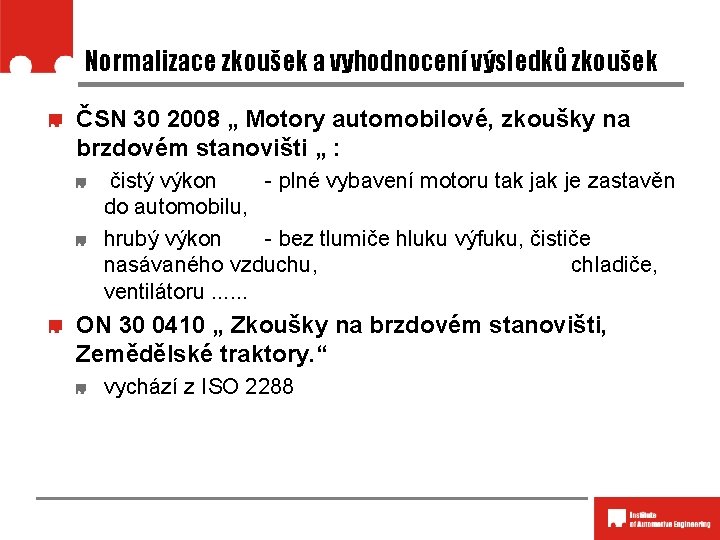 Normalizace zkoušek a vyhodnocení výsledků zkoušek ČSN 30 2008 „ Motory automobilové, zkoušky na