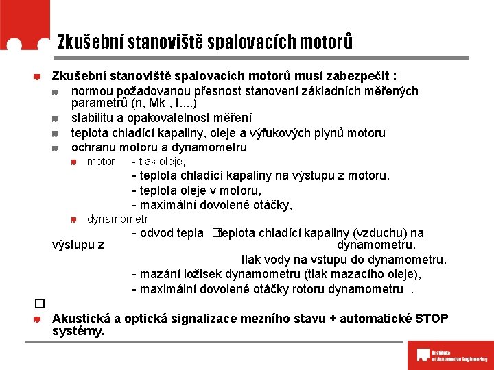 Zkušební stanoviště spalovacích motorů musí zabezpečit : normou požadovanou přesnost stanovení základních měřených parametrů