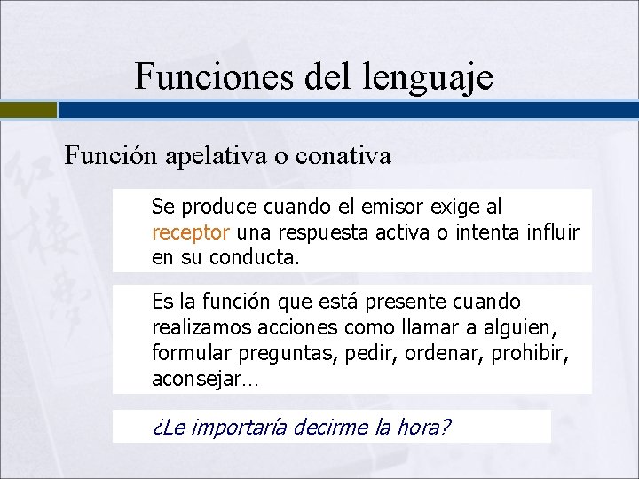 Funciones del lenguaje Función apelativa o conativa Se produce cuando el emisor exige al Funciones del lenguaje Función apelativa o conativa Se produce cuando el emisor exige al