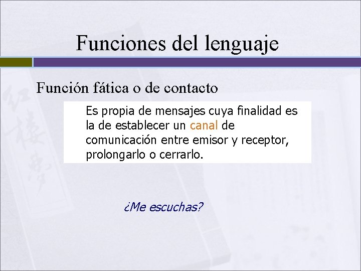 Funciones del lenguaje Función fática o de contacto Es propia de mensajes cuya finalidad Funciones del lenguaje Función fática o de contacto Es propia de mensajes cuya finalidad