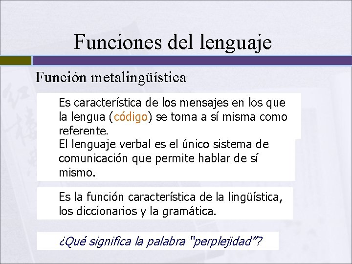Funciones del lenguaje Función metalingüística Es característica de los mensajes en los que la Funciones del lenguaje Función metalingüística Es característica de los mensajes en los que la