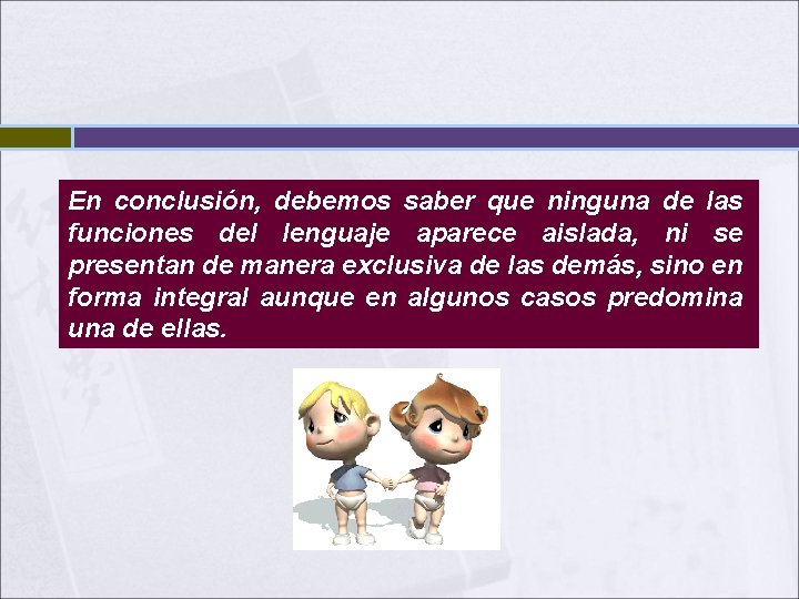 En conclusión, debemos saber que ninguna de las funciones del lenguaje aparece aislada, ni En conclusión, debemos saber que ninguna de las funciones del lenguaje aparece aislada, ni