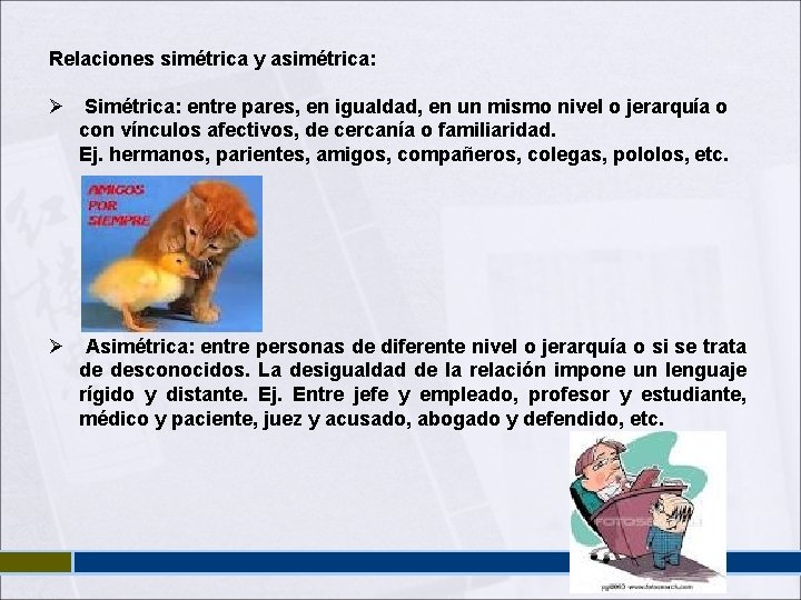 Relaciones simétrica y asimétrica: Ø Simétrica: entre pares, en igualdad, en un mismo nivel Relaciones simétrica y asimétrica: Ø Simétrica: entre pares, en igualdad, en un mismo nivel