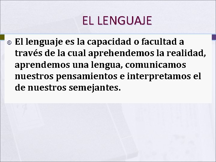 EL LENGUAJE El lenguaje es la capacidad o facultad a través de la cual EL LENGUAJE El lenguaje es la capacidad o facultad a través de la cual