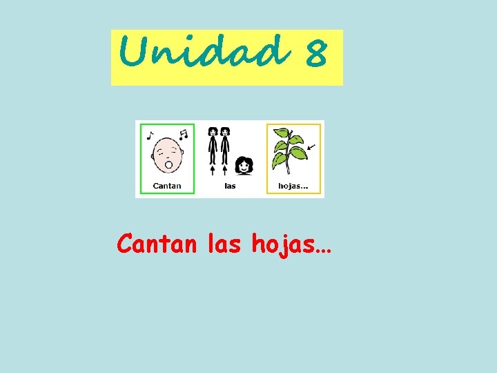 Unidad 8 Cantan las hojas… 