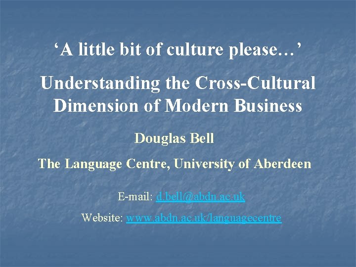 ‘A little bit of culture please…’ Understanding the Cross-Cultural Dimension of Modern Business Douglas