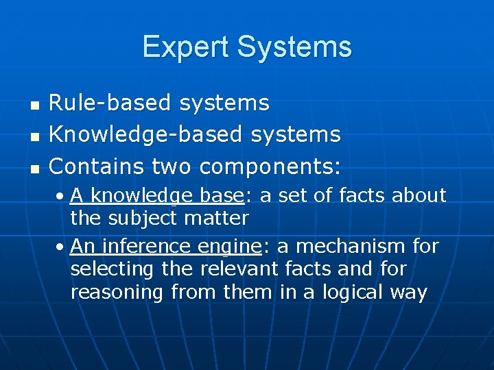 Expert Systems n n n Rule-based systems Knowledge-based systems Contains two components: • A