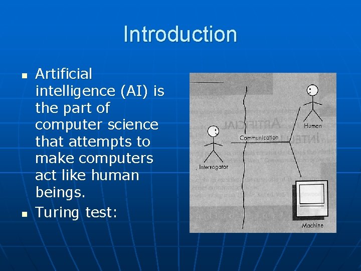 Introduction n n Artificial intelligence (AI) is the part of computer science that attempts