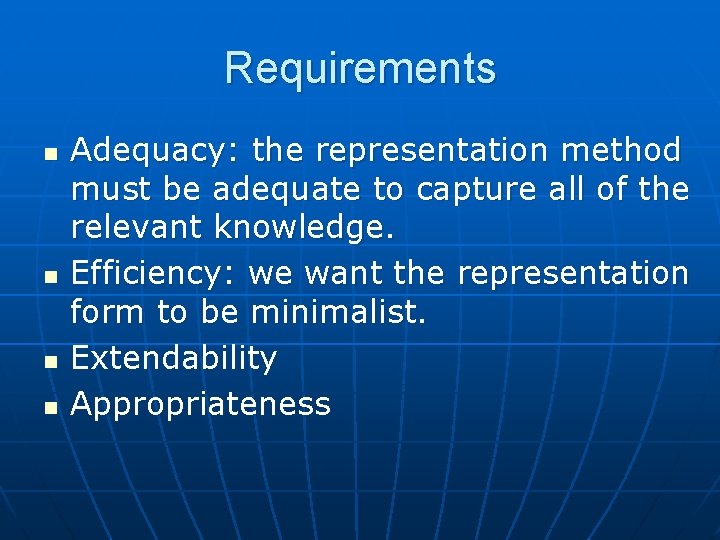 Requirements n n Adequacy: the representation method must be adequate to capture all of