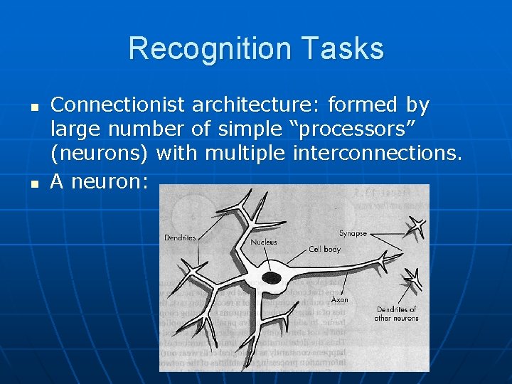 Recognition Tasks n n Connectionist architecture: formed by large number of simple “processors” (neurons)