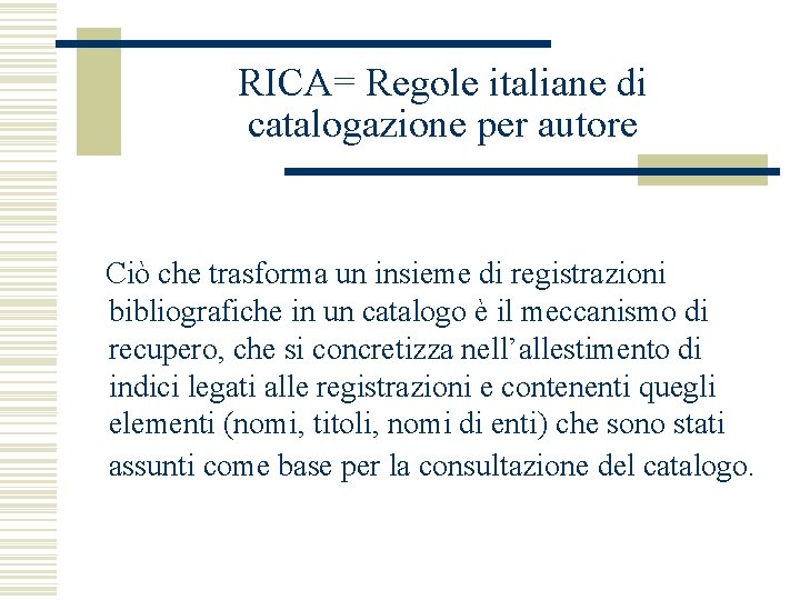 RICA= Regole italiane di catalogazione per autore Ciò che trasforma un insieme di registrazioni
