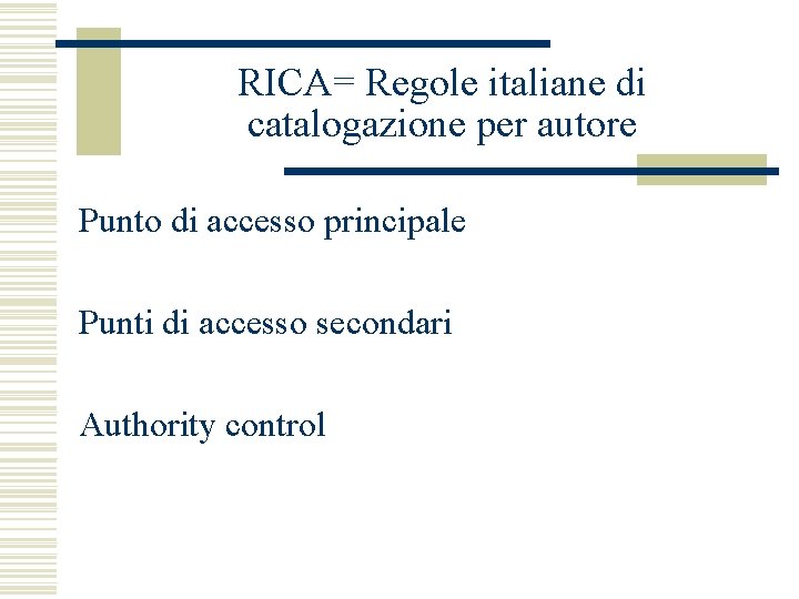 RICA= Regole italiane di catalogazione per autore Punto di accesso principale Punti di accesso