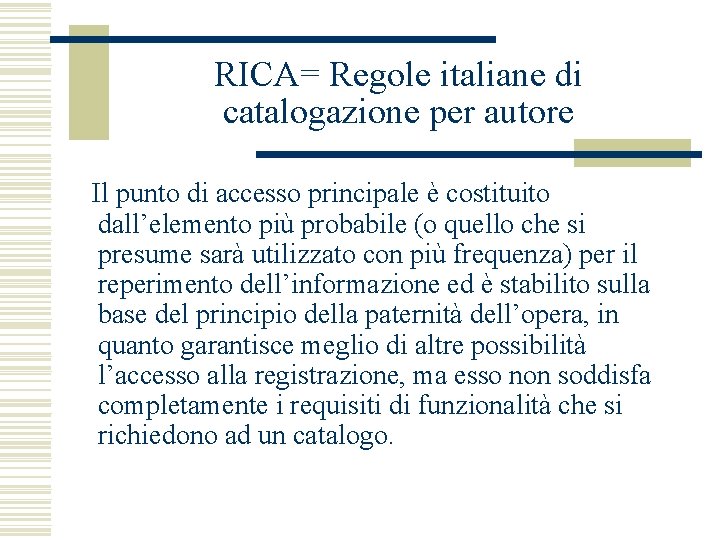 RICA= Regole italiane di catalogazione per autore Il punto di accesso principale è costituito
