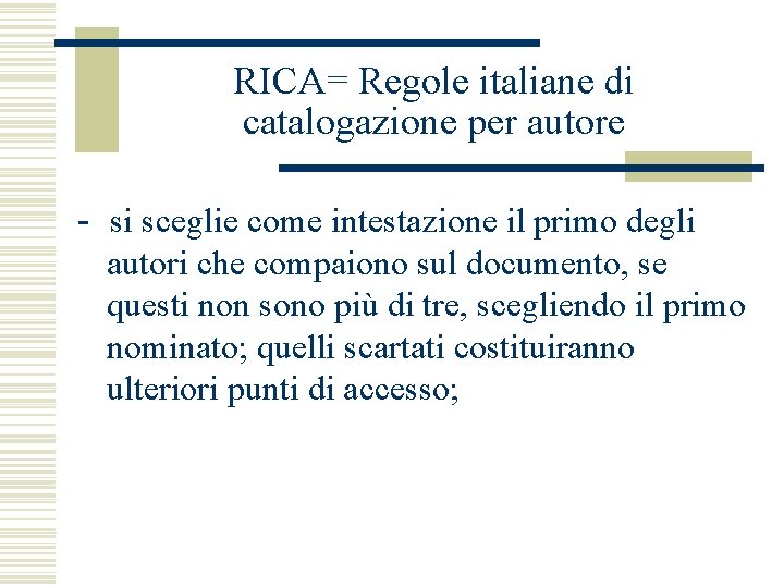 RICA= Regole italiane di catalogazione per autore - si sceglie come intestazione il primo