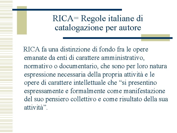 RICA= Regole italiane di catalogazione per autore RICA fa una distinzione di fondo fra