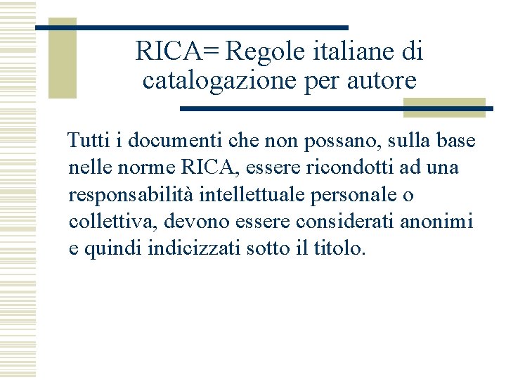 RICA= Regole italiane di catalogazione per autore Tutti i documenti che non possano, sulla