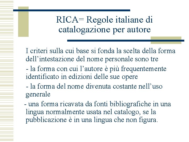 RICA= Regole italiane di catalogazione per autore I criteri sulla cui base si fonda
