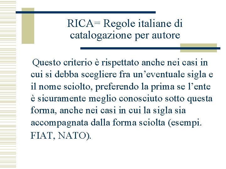 RICA= Regole italiane di catalogazione per autore Questo criterio è rispettato anche nei casi