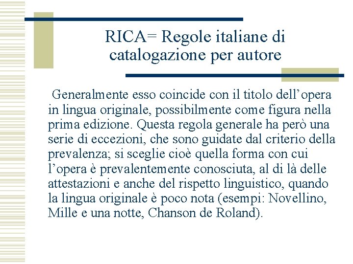 RICA= Regole italiane di catalogazione per autore Generalmente esso coincide con il titolo dell’opera