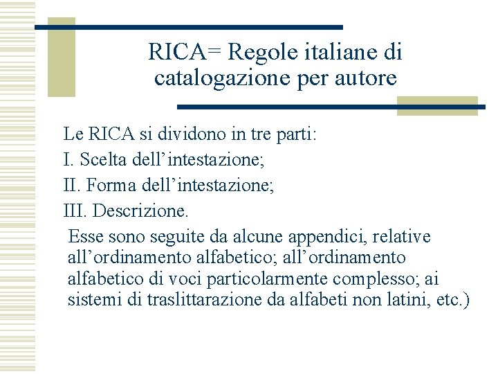 RICA= Regole italiane di catalogazione per autore Le RICA si dividono in tre parti: