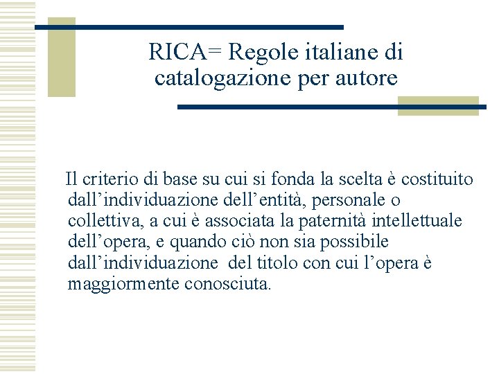 RICA= Regole italiane di catalogazione per autore Il criterio di base su cui si