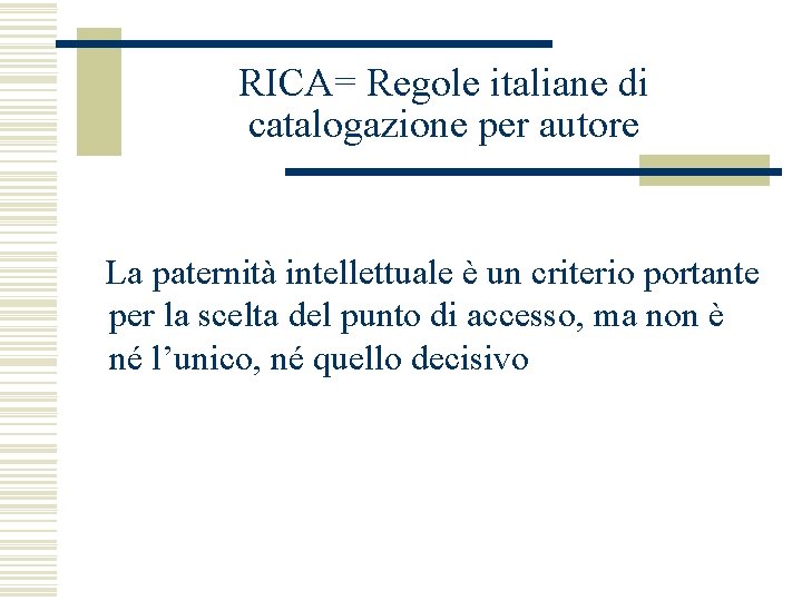 RICA= Regole italiane di catalogazione per autore La paternità intellettuale è un criterio portante
