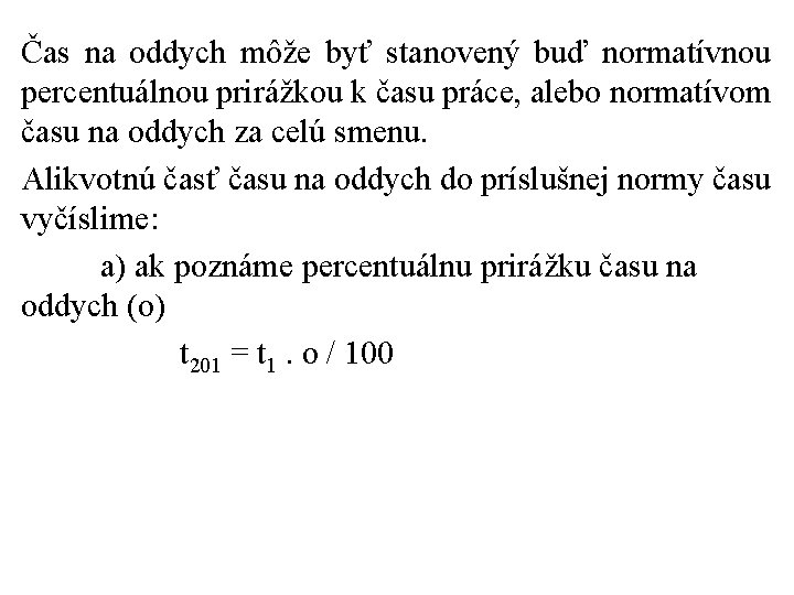 Čas na oddych môže byť stanovený buď normatívnou percentuálnou prirážkou k času práce, alebo