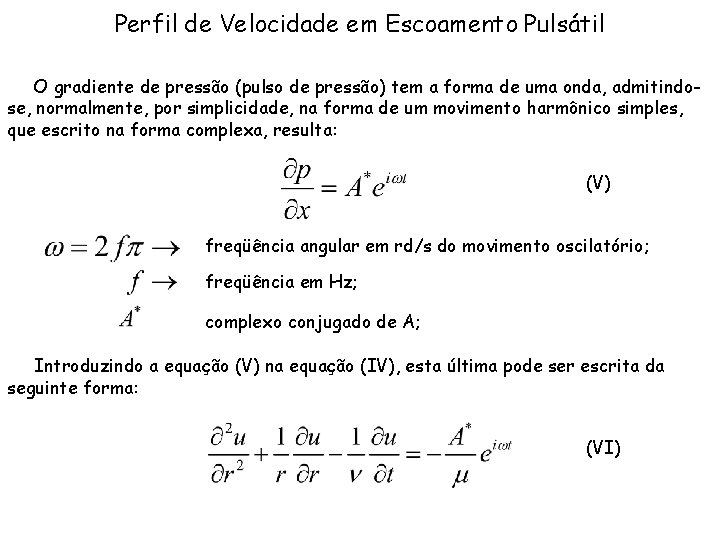 Perfil de Velocidade em Escoamento Pulsátil O gradiente de pressão (pulso de pressão) tem